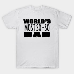 World's Most So-so  Dad T-Shirt